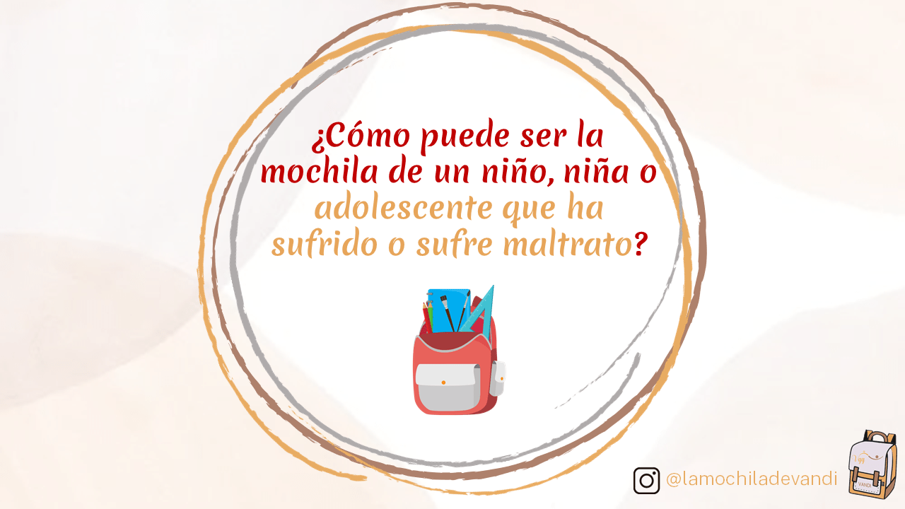 Como puede ser la mochila de un niño, niña o adolescente que ha sufrido o sufre maltrato