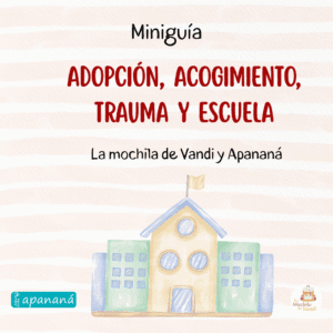 Mini guía: adopción, acogimiento, trauma y escuela